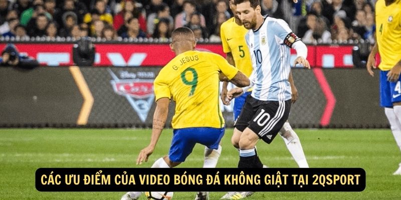 Các ưu điểm của video bóng đá không giật tại 2qsport