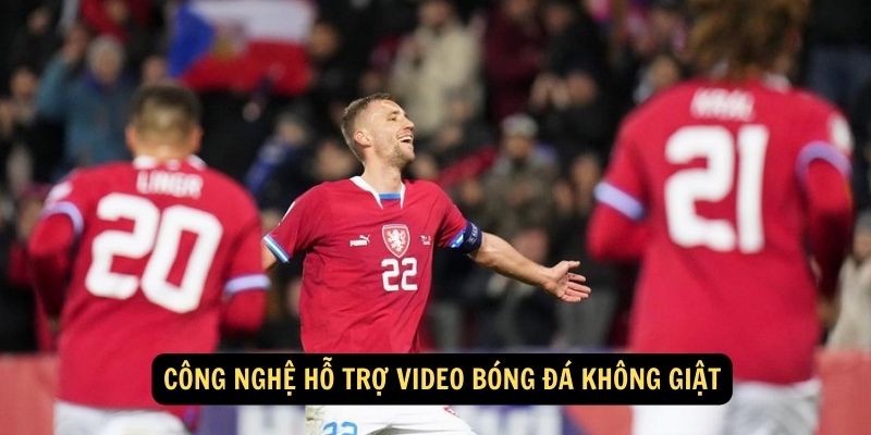 Công nghệ hỗ trợ video bóng đá không giật