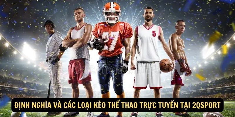 Định nghĩa và các loại kèo thể thao trực tuyến tại 2qsport