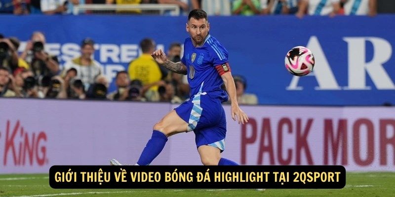 Giới thiệu về video bóng đá trực tuyến tại 2qsport