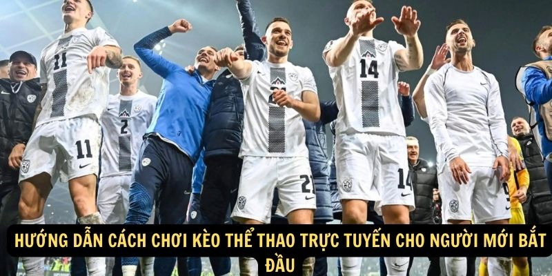 Hướng dẫn cách chơi kèo thể thao trực tuyến cho người mới bắt đầu