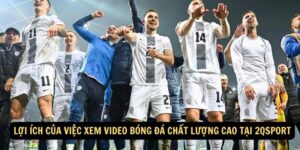 Loi ich cua viec xem video bong da chat luong cao tai 2qsport 1