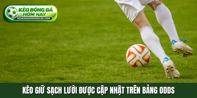 Kèo giữ sạch lưới được cập nhật trên bảng odds