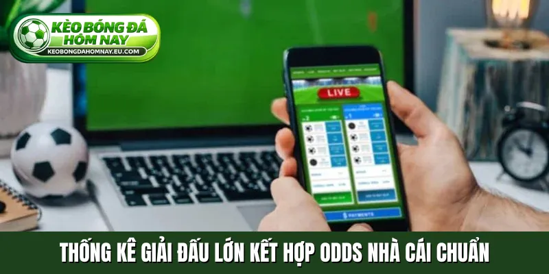 Thống kê giải đấu lớn kết hợp odds nhà cái chuẩn
